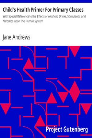 [Gutenberg 25646] • Child's Health Primer For Primary Classes / With Special Reference to the Effects of Alcoholic Drinks, Stimulants, and Narcotics upon The Human System